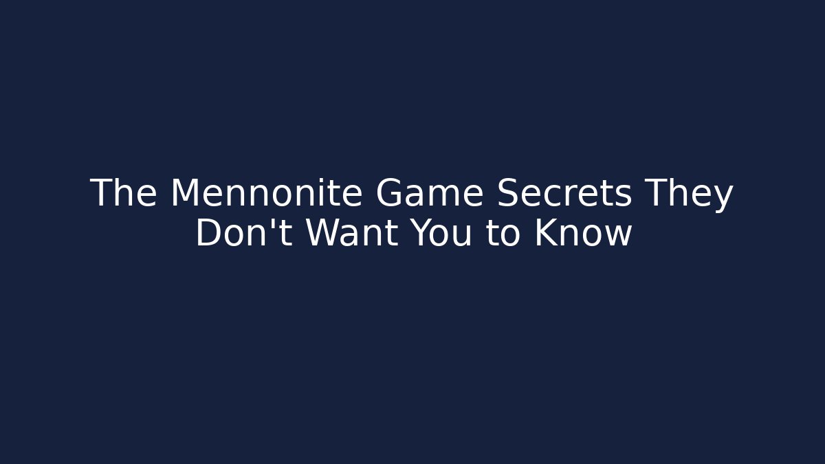 The Mennonite Game Secrets They Don't Want You to Know