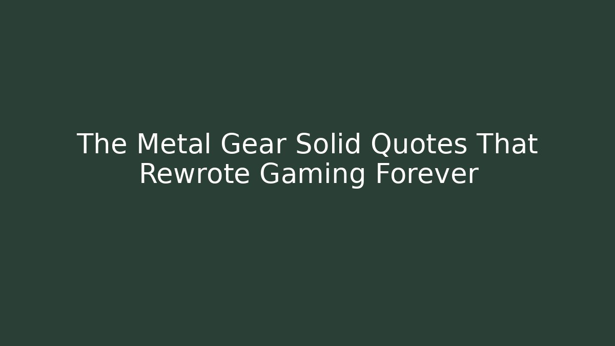 The Metal Gear Solid Quotes That Rewrote Gaming Forever