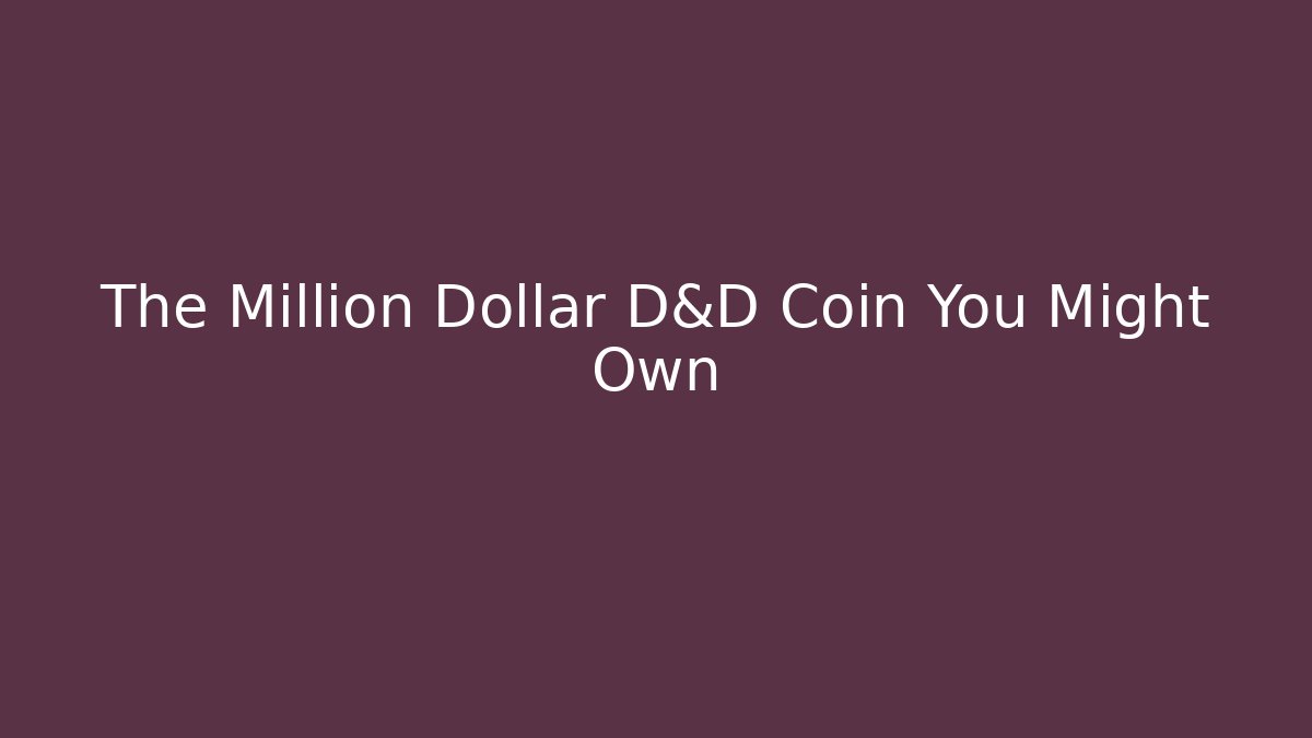 The Million Dollar D&D Coin You Might Own