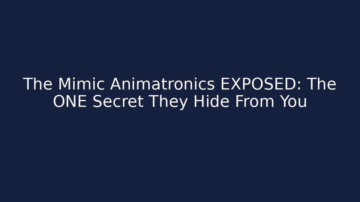 The Mimic Animatronics EXPOSED: The ONE Secret They Hide From You