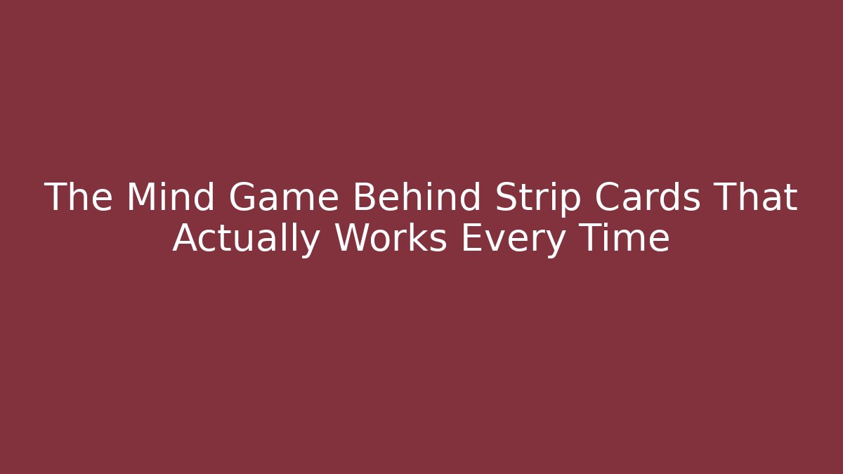 The Mind Game Behind Strip Cards That Actually Works Every Time