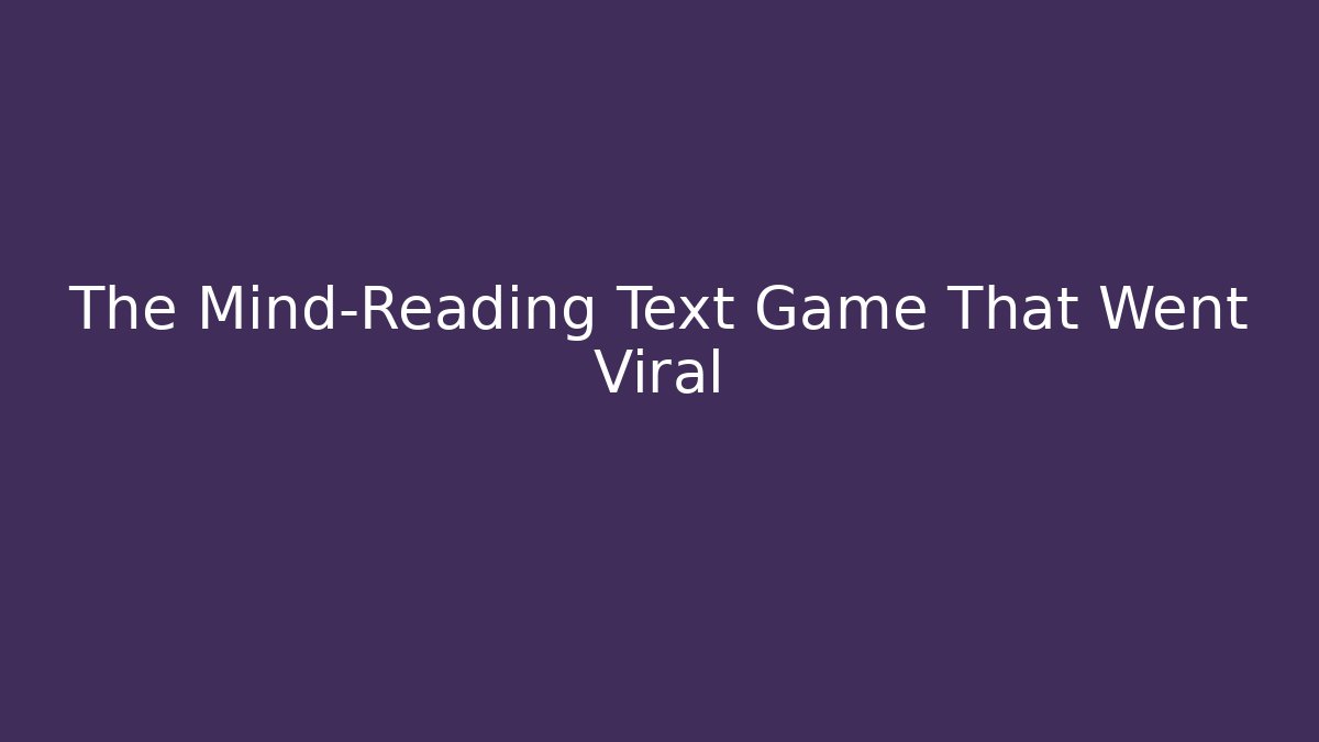 The Mind-Reading Text Game That Went Viral