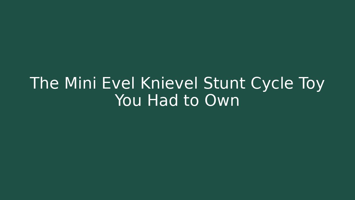 The Mini Evel Knievel Stunt Cycle Toy You Had to Own