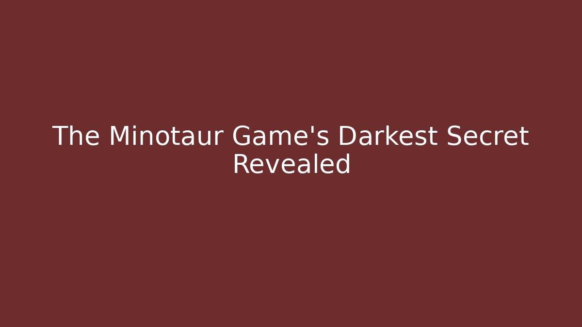 The Minotaur Game's Darkest Secret Revealed
