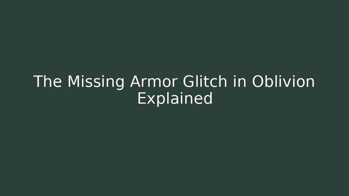 The Missing Armor Glitch in Oblivion Explained - Boomer Naturals