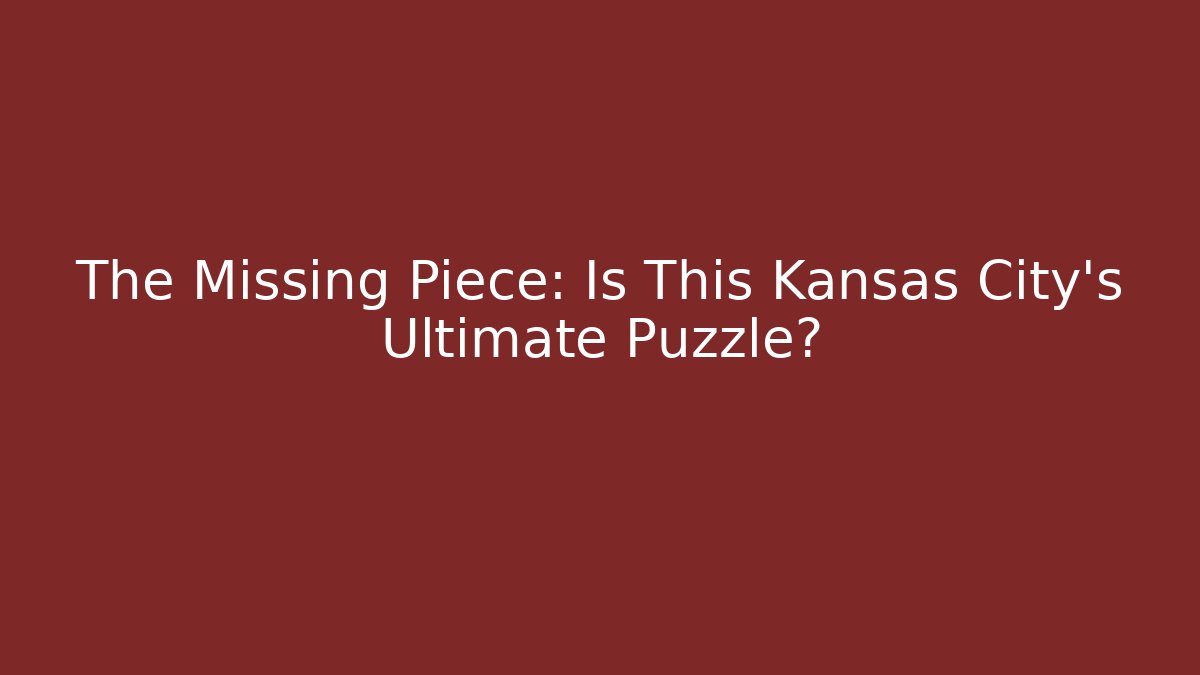 The Missing Piece: Is This Kansas City's Ultimate Puzzle?