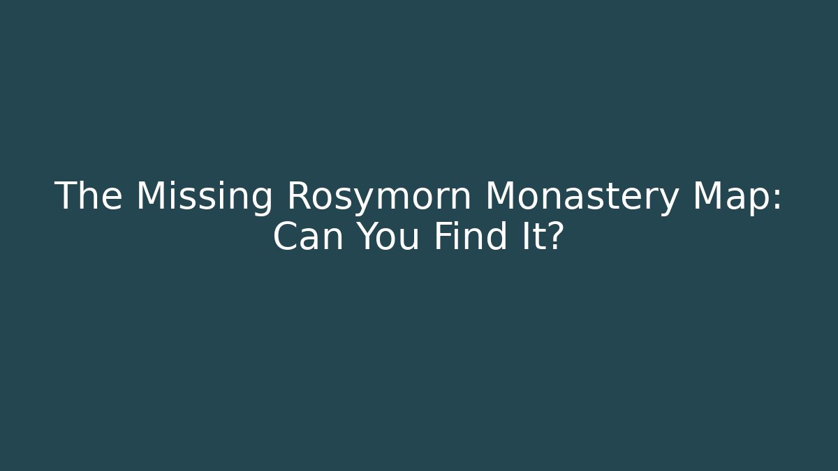 The Missing Rosymorn Monastery Map: Can You Find It? - Boomer Naturals