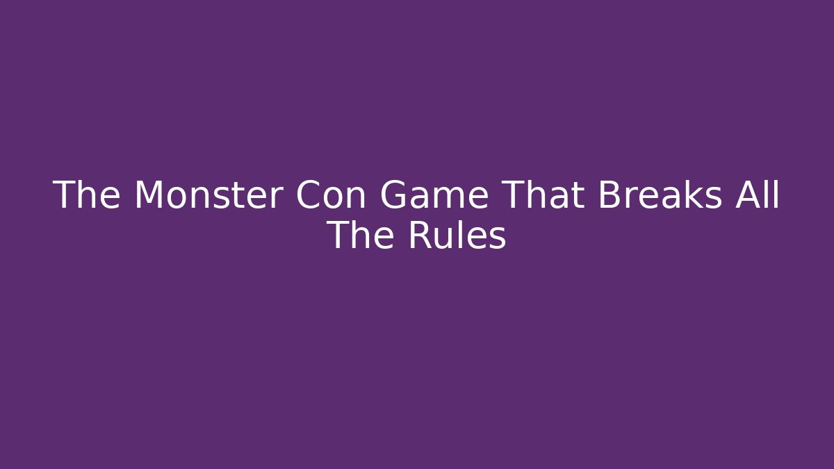 The Monster Con Game That Breaks All The Rules - Boomer Naturals