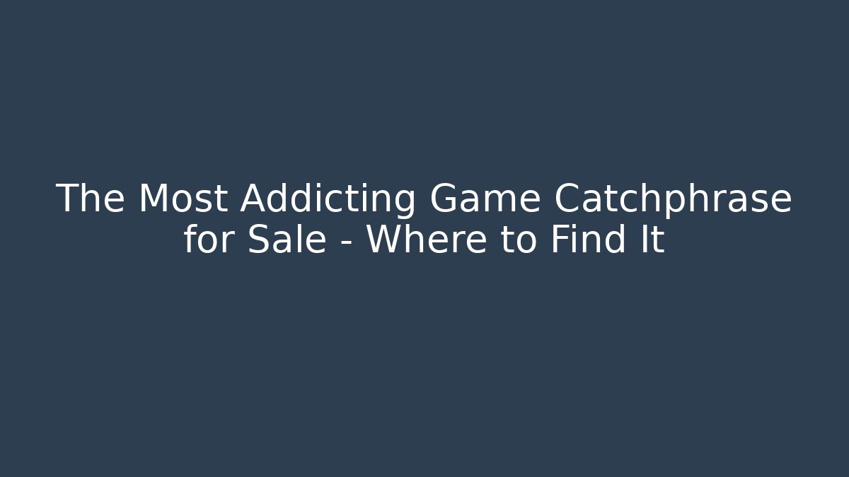 The Most Addicting Game Catchphrase for Sale - Where to Find It