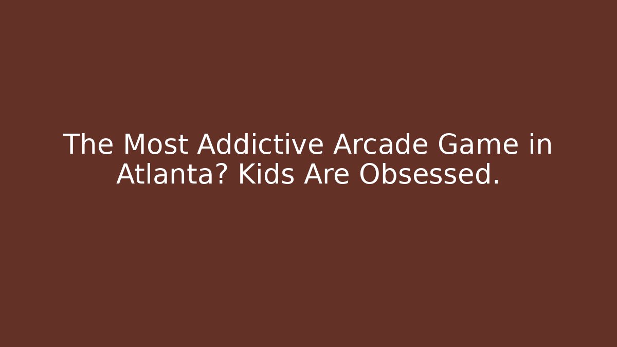 The Most Addictive Arcade Game in Atlanta? Kids Are Obsessed.