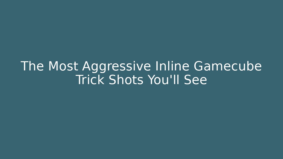 The Most Aggressive Inline Gamecube Trick Shots You’ll See