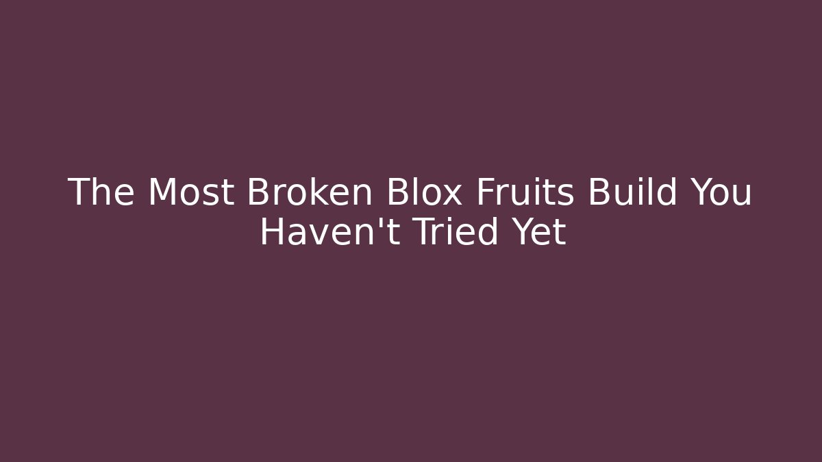 The Most Broken Blox Fruits Build You Haven't Tried Yet