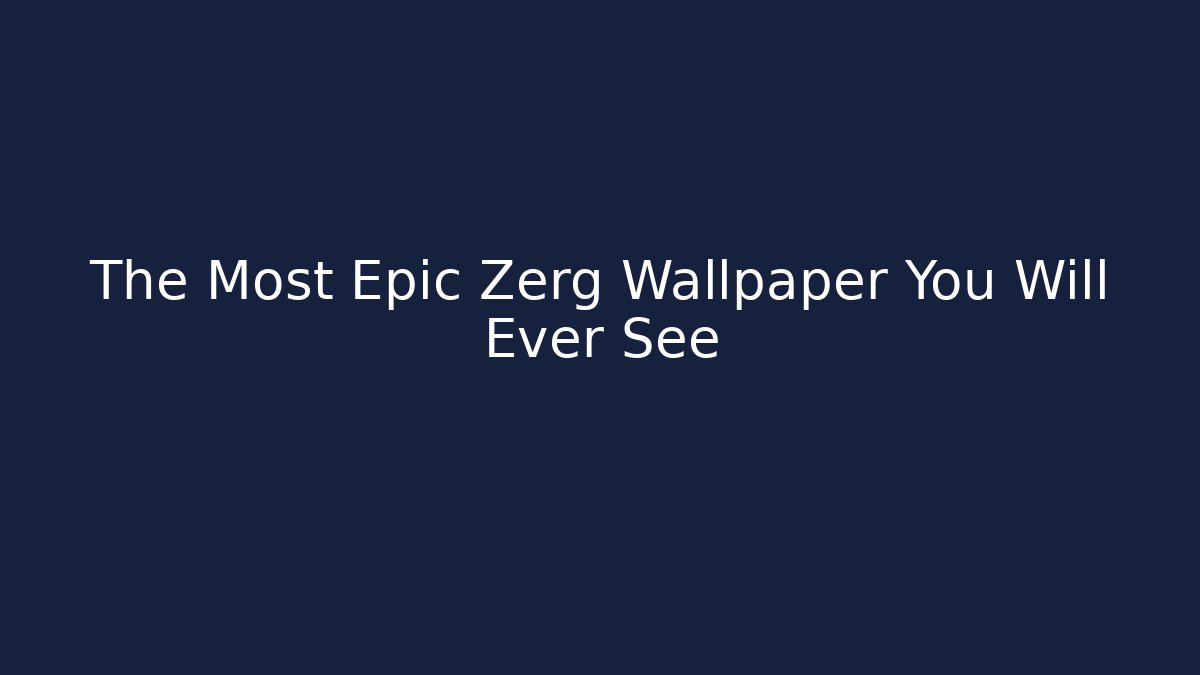 The Most Epic Zerg Wallpaper You Will Ever See
