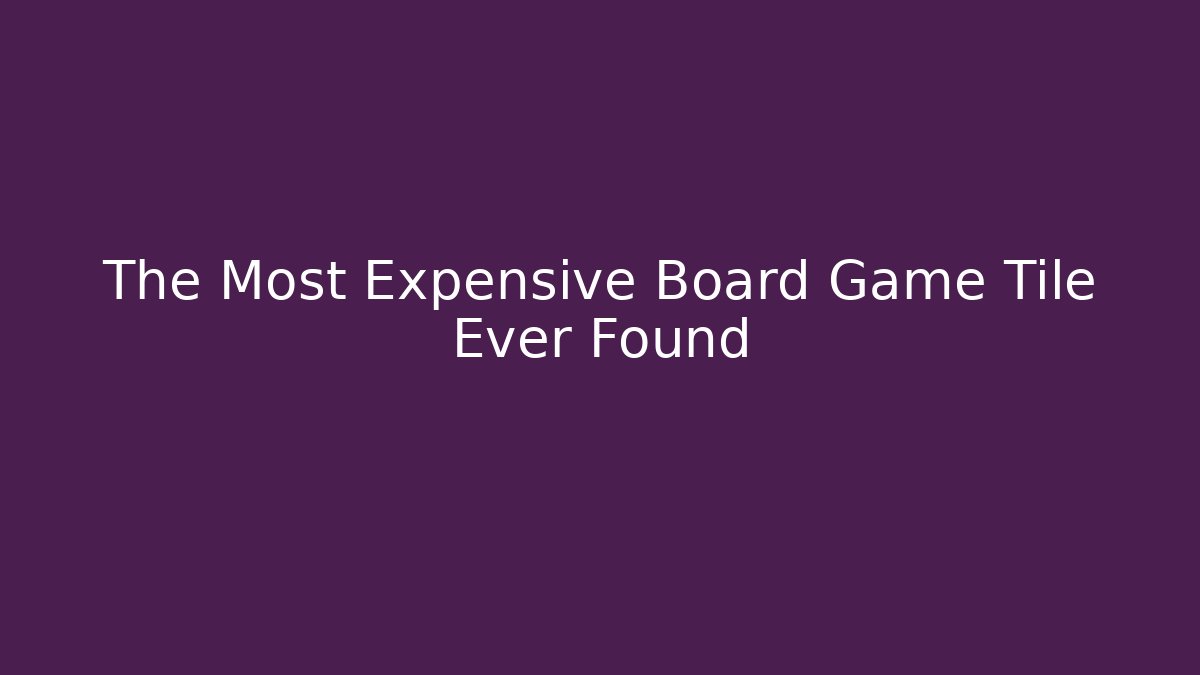 The Most Expensive Board Game Tile Ever Found