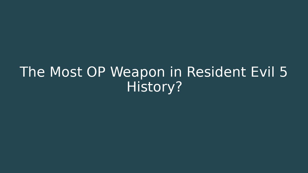 The Most OP Weapon in Resident Evil 5 History?