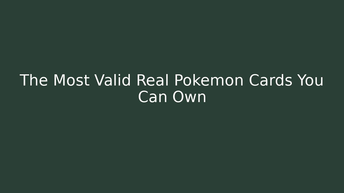 The Most Valid Real Pokémon Cards You Can Own - Boomer Naturals