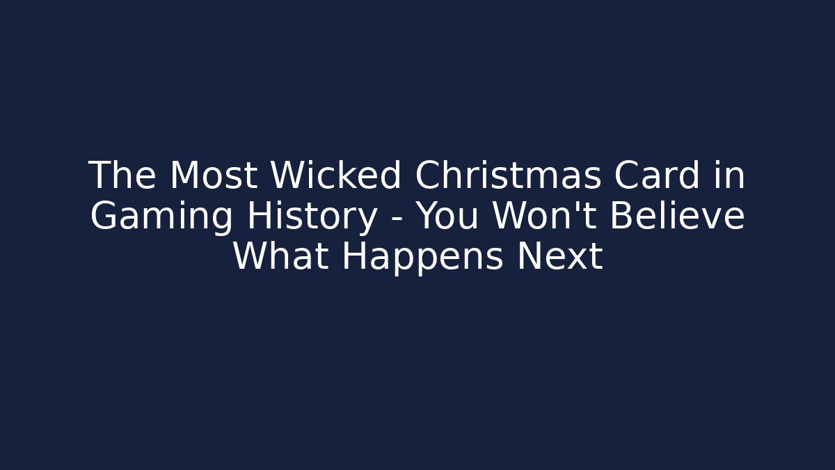 The Most Wicked Christmas Card in Gaming History – You Won't Believe What Happens Next
