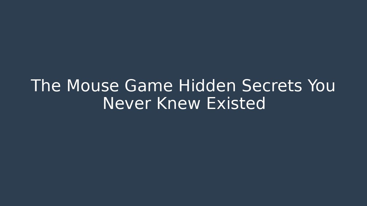 The Mouse Game Hidden Secrets You Never Knew Existed