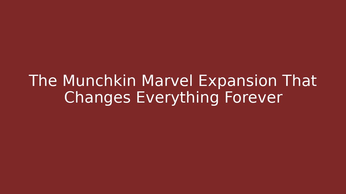 The Munchkin Marvel Expansion That Changes Everything Forever