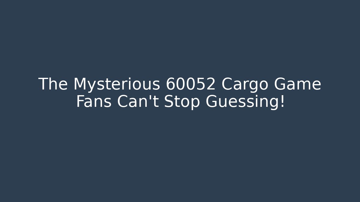 The Mysterious 60052 Cargo Game Fans Can't Stop Guessing!