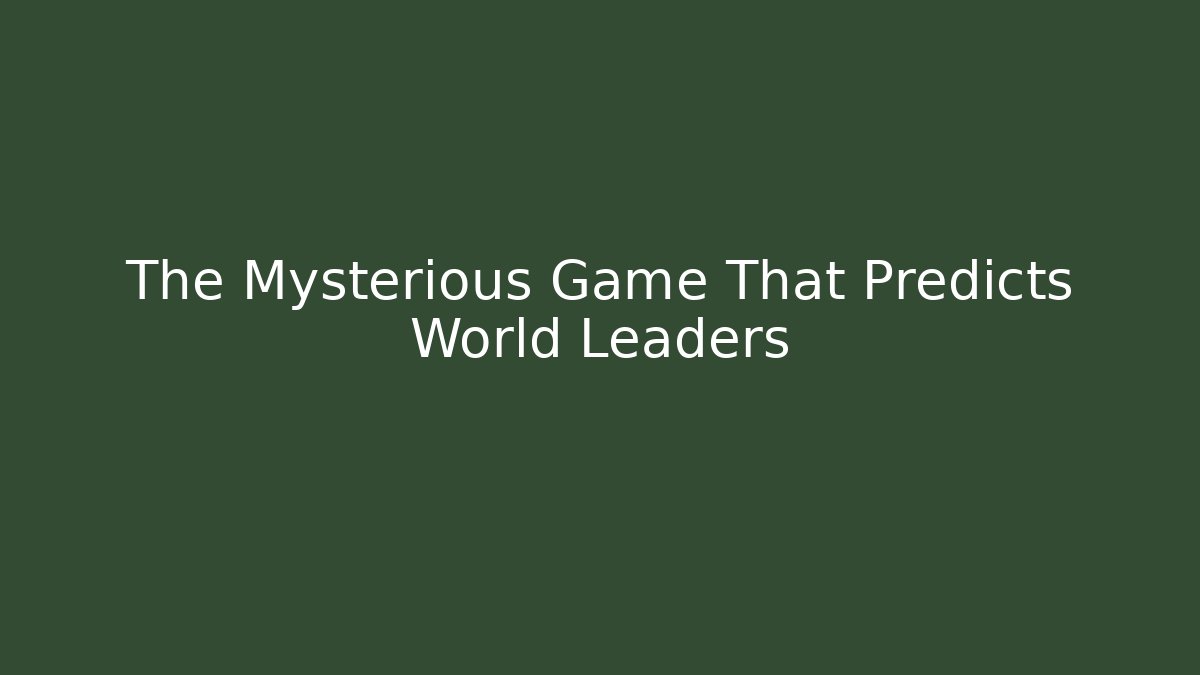 The Mysterious Game That Predicts World Leaders