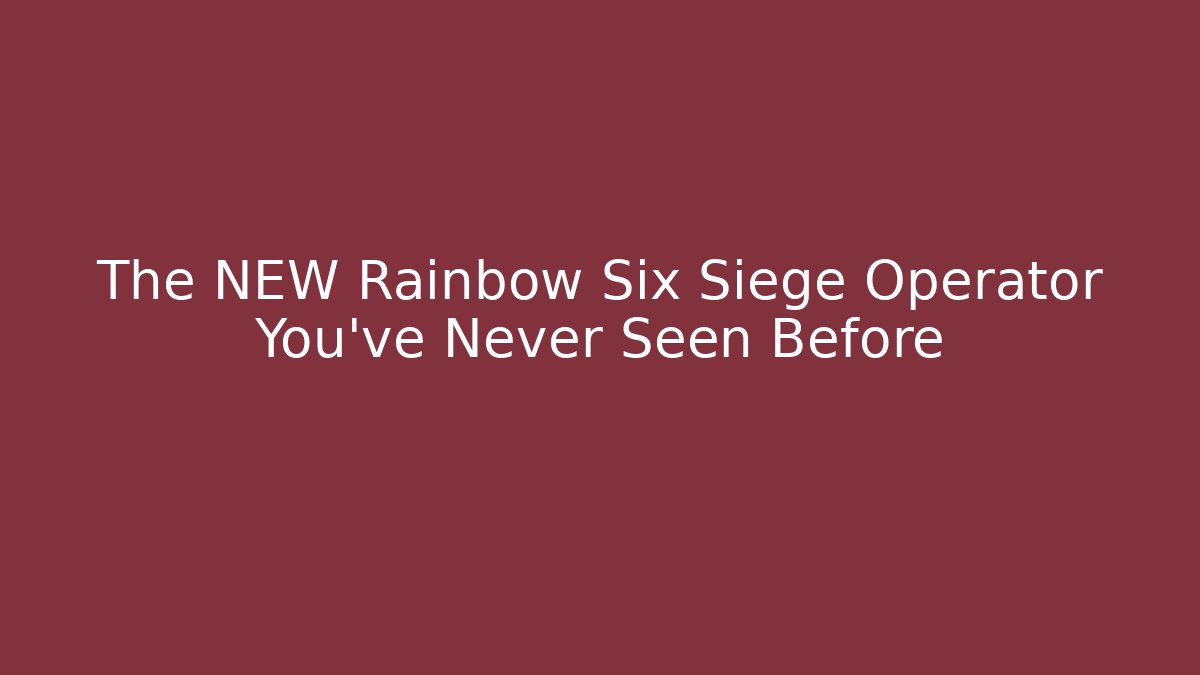 The NEW Rainbow Six Siege Operator You've Never Seen Before