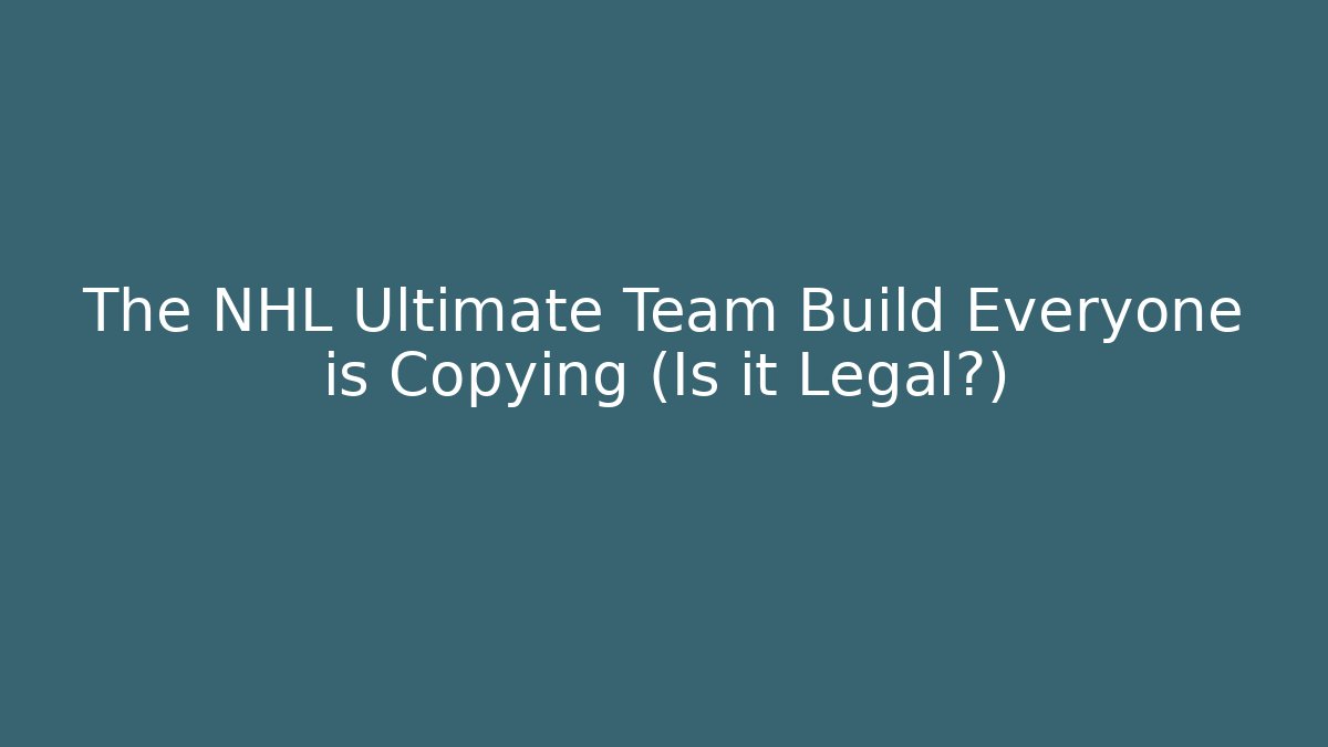 The NHL Ultimate Team Build Everyone is Copying (Is it Legal?)