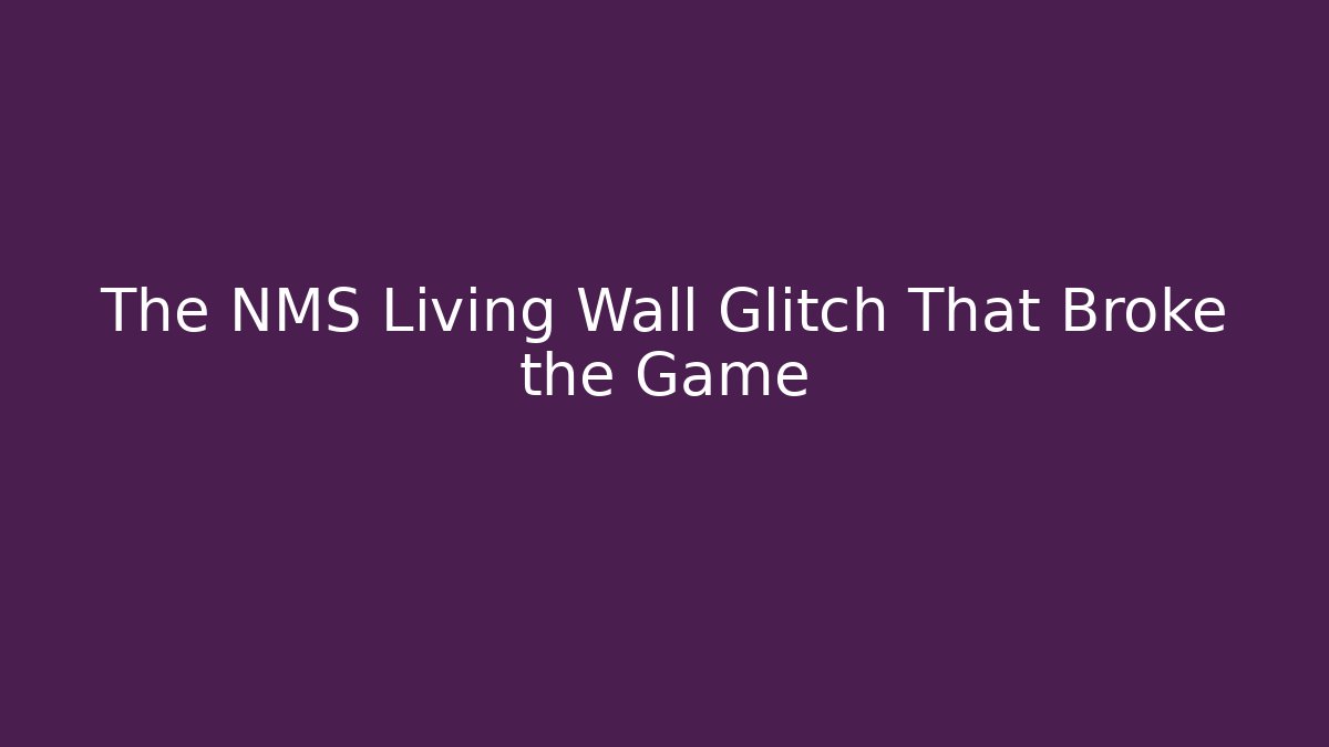 The NMS Living Wall Glitch That Broke the Game - Boomer Naturals