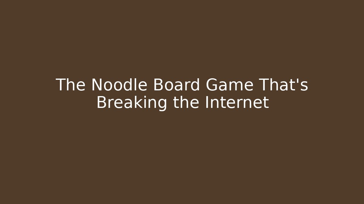 The Noodle Board Game That’s Breaking the Internet