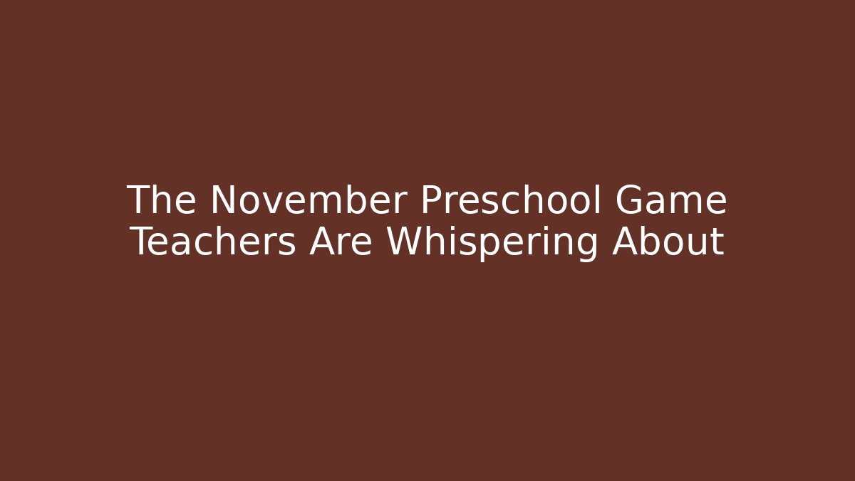 The November Preschool Game Teachers Are Whispering About