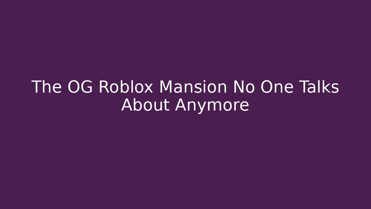The OG Roblox Mansion No One Talks About Anymore