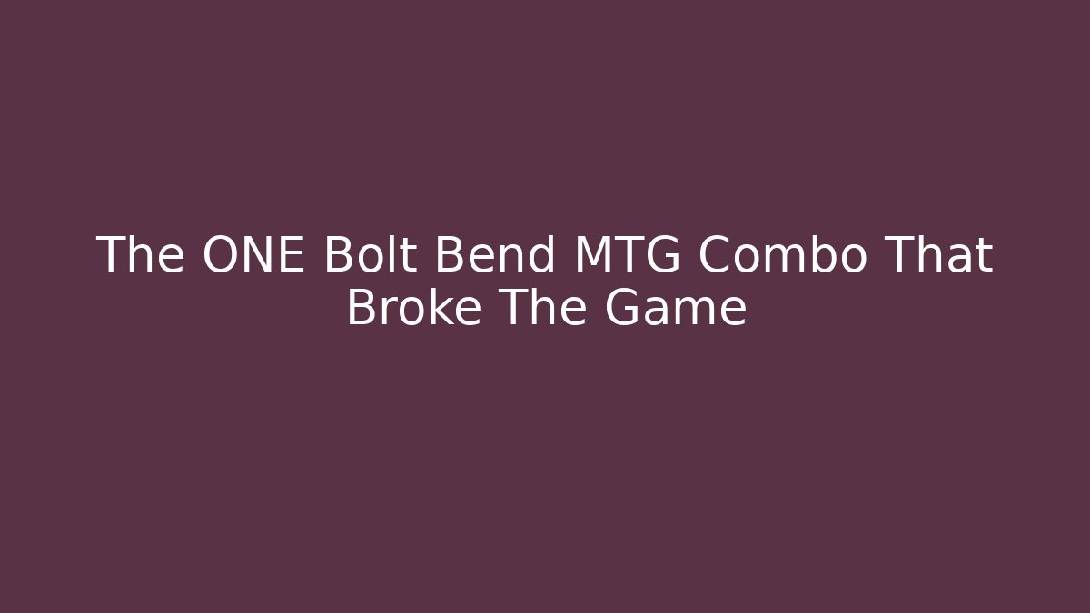 The ONE Bolt Bend MTG Combo That Broke The Game