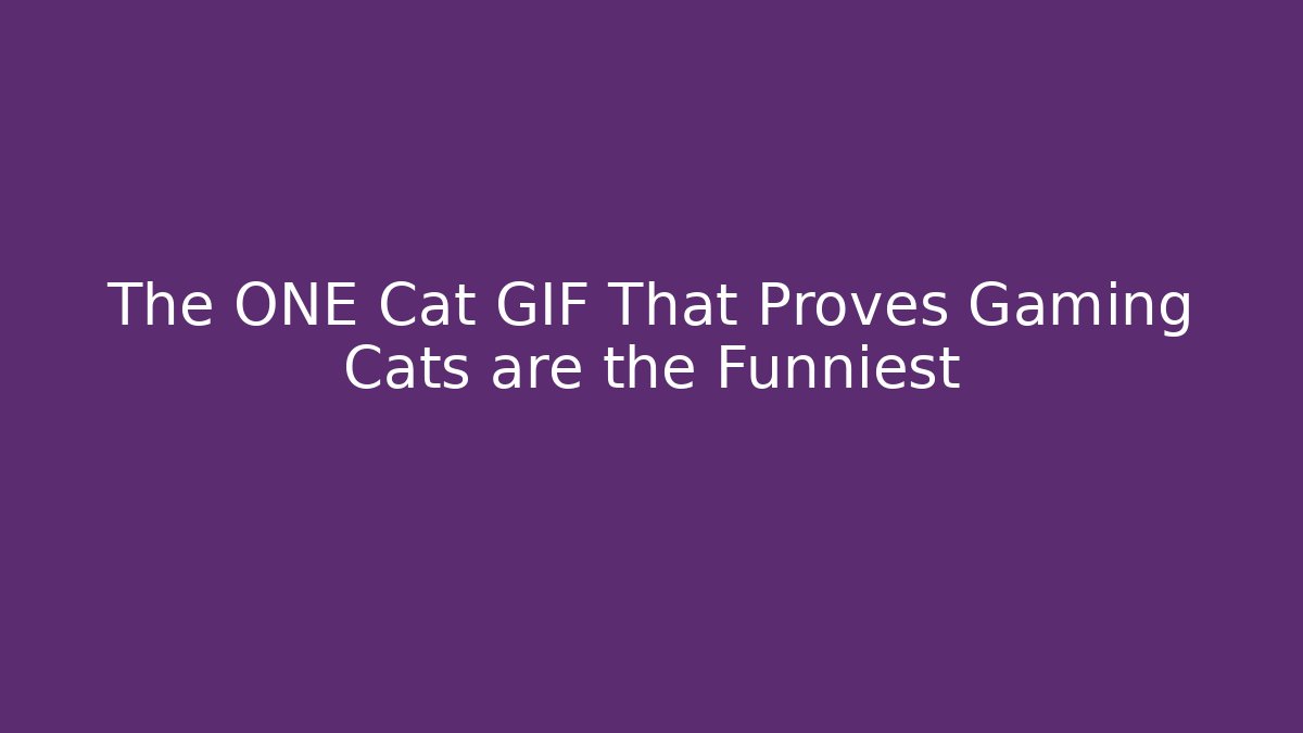 The ONE Cat GIF That Proves Gaming Cats are the Funniest