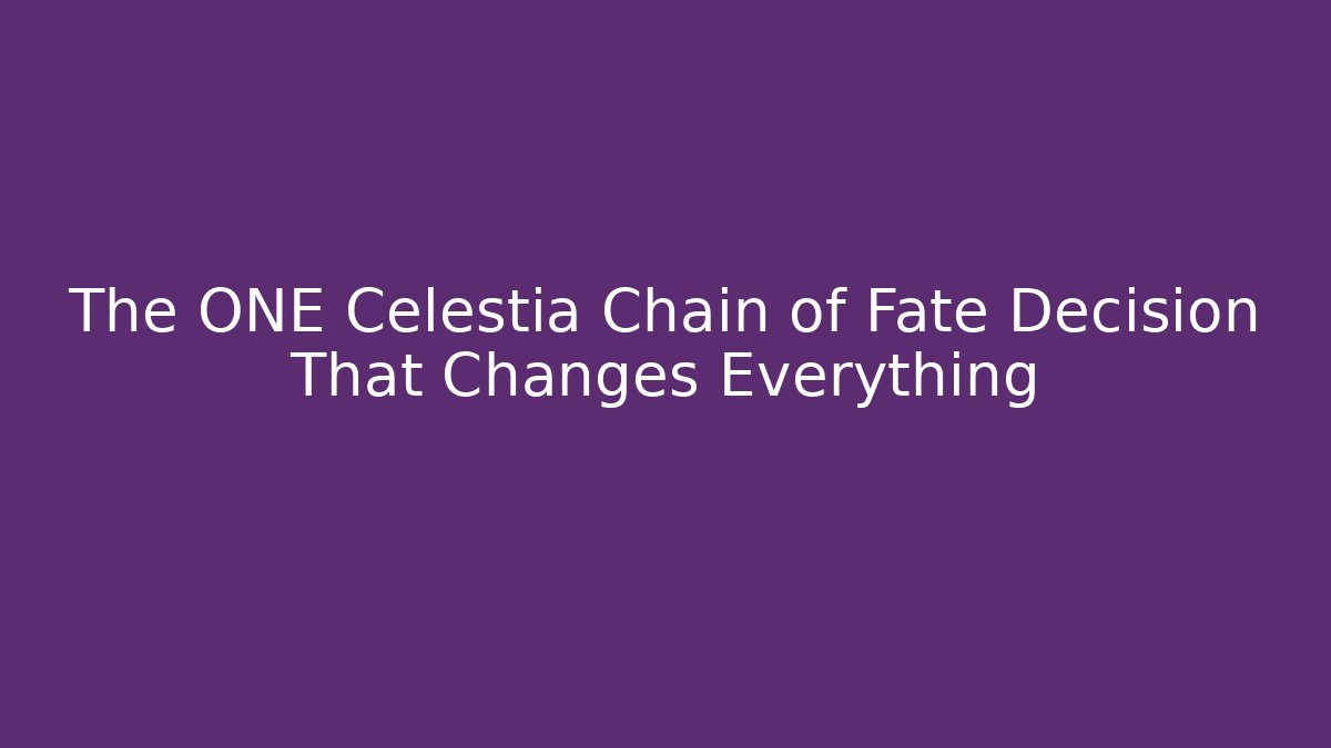 The ONE Celestia Chain of Fate Decision That Changes Everything