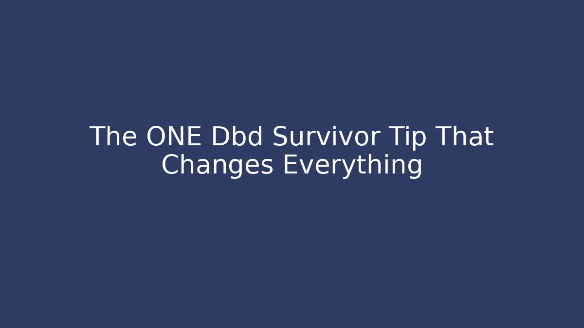 The ONE Dbd Survivor Tip That Changes Everything - Boomer Naturals