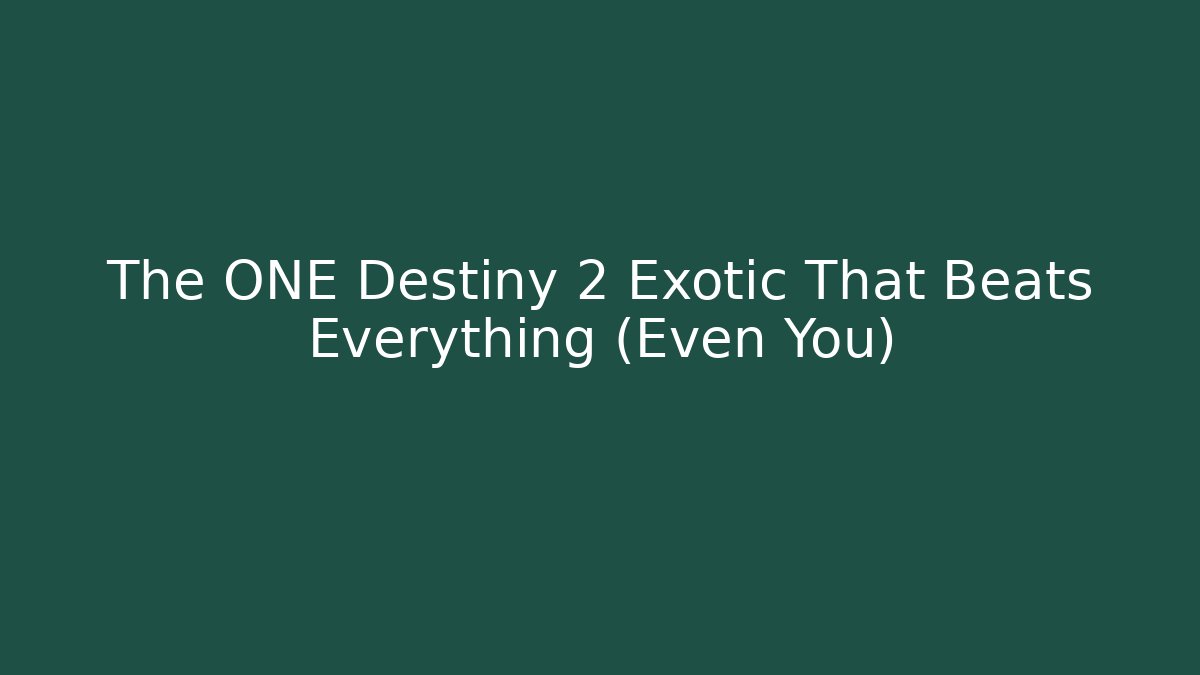 The ONE Destiny 2 Exotic That Beats Everything (Even You)
