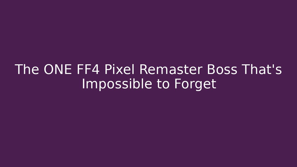 The ONE FF4 Pixel Remaster Boss That’s Impossible to Forget