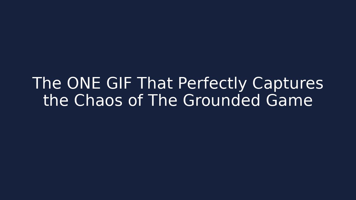 The ONE GIF That Perfectly Captures the Chaos of The Grounded Game