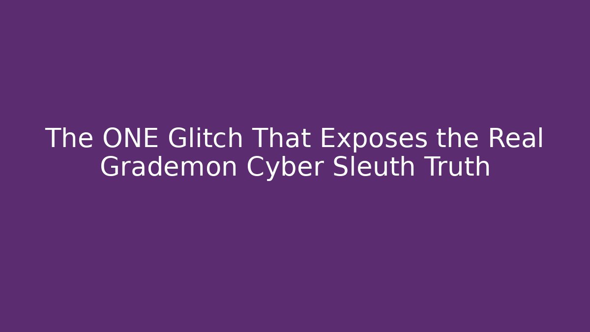 The ONE Glitch That Exposes the Real Grademon Cyber Sleuth Truth