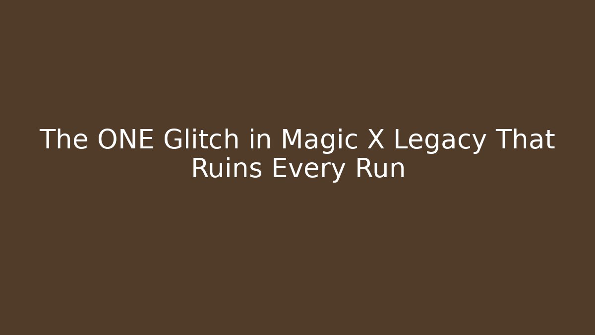 The ONE Glitch in Magic X Legacy That Ruins Every Run