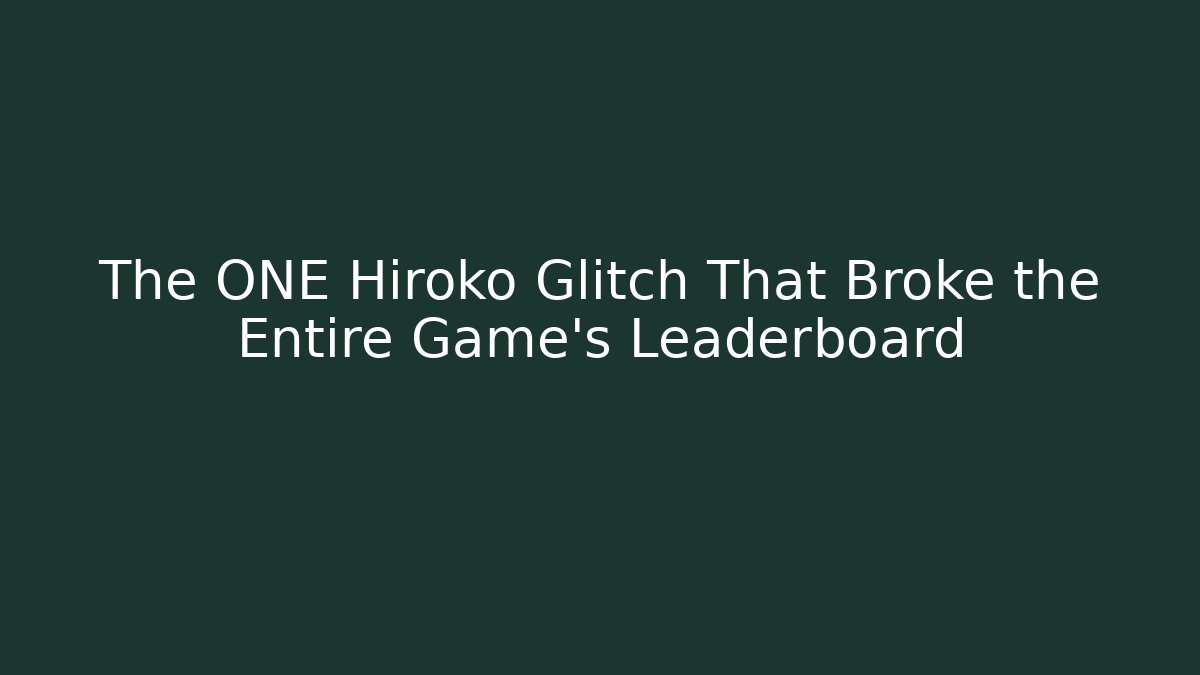 The ONE Hiroko Glitch That Broke the Entire Game's Leaderboard
