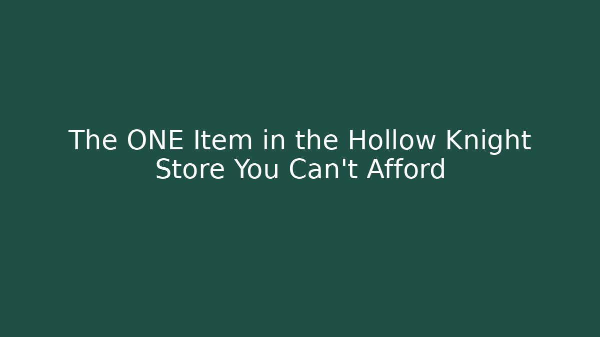 The ONE Item in the Hollow Knight Store You Can't Afford