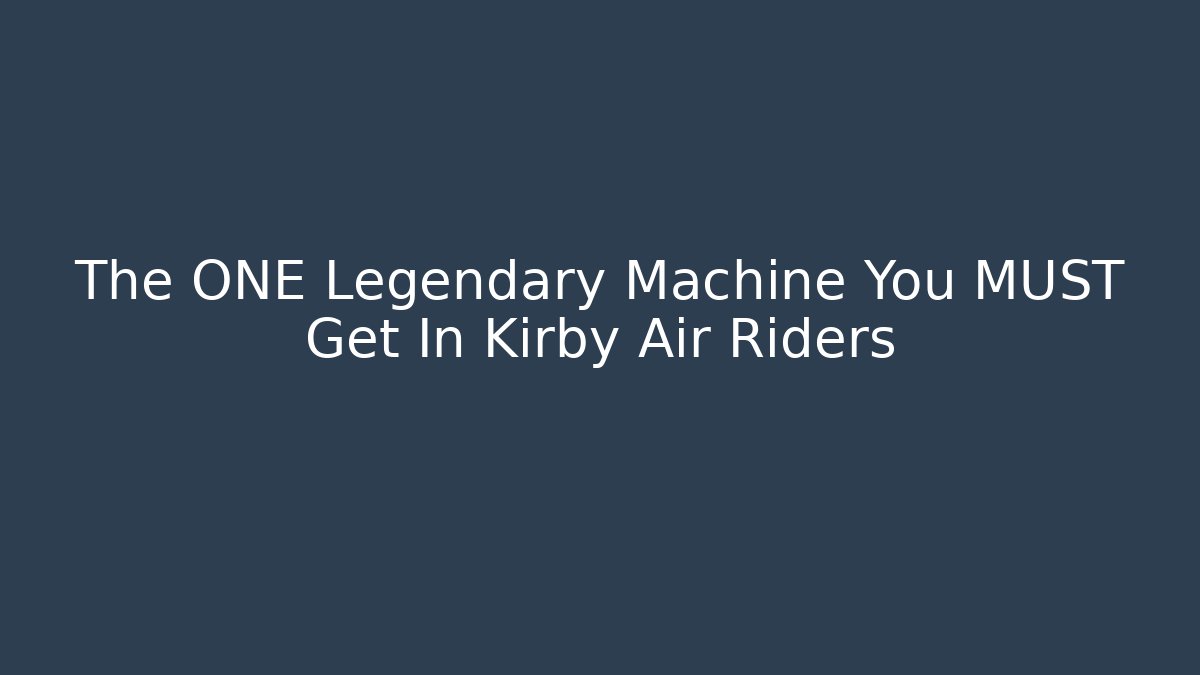 The ONE Legendary Machine You MUST Get In Kirby Air Riders