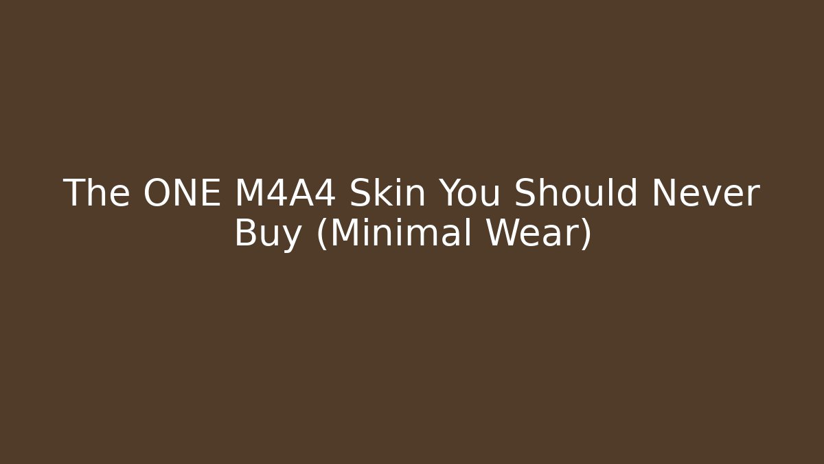The ONE M4A4 Skin You Should Never Buy (Minimal Wear)