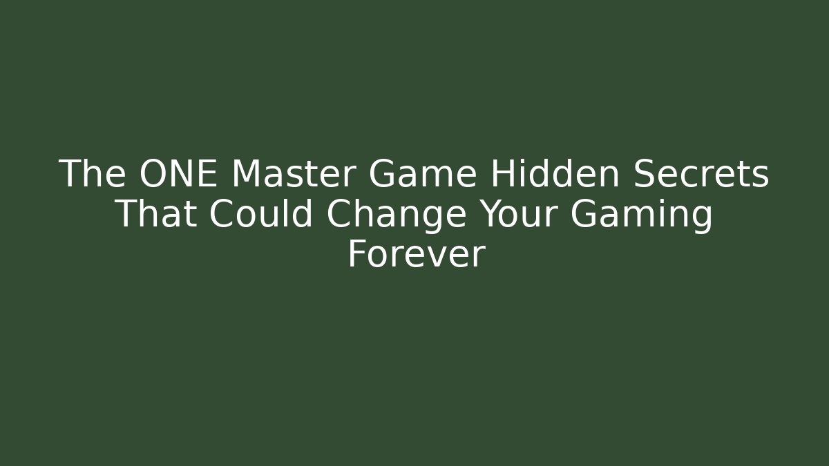 The ONE Master Game Hidden Secrets That Could Change Your Gaming Forever