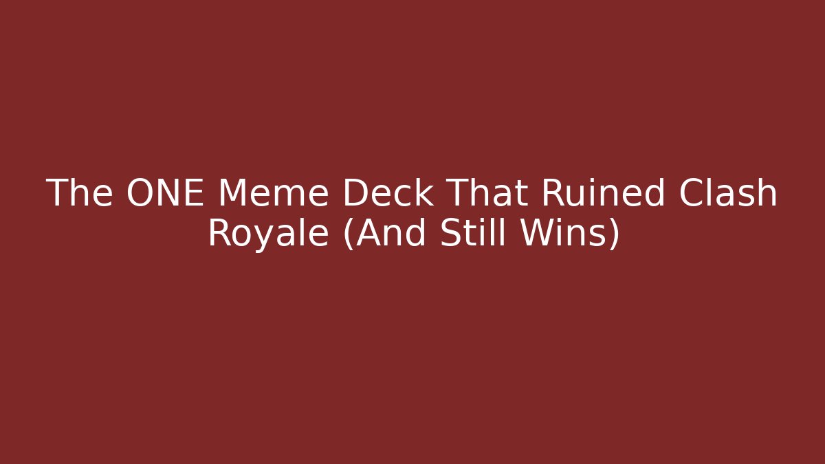 The ONE Meme Deck That Ruined Clash Royale (And Still Wins)