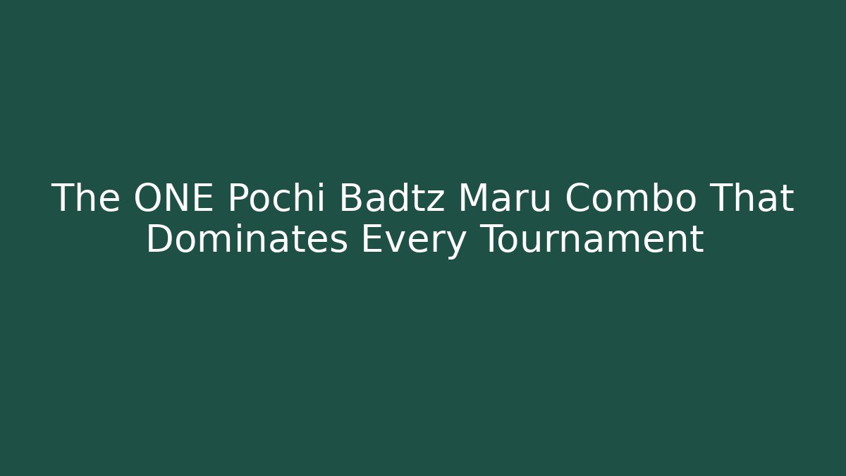 The ONE Pochi Badtz Maru Combo That Dominates Every Tournament