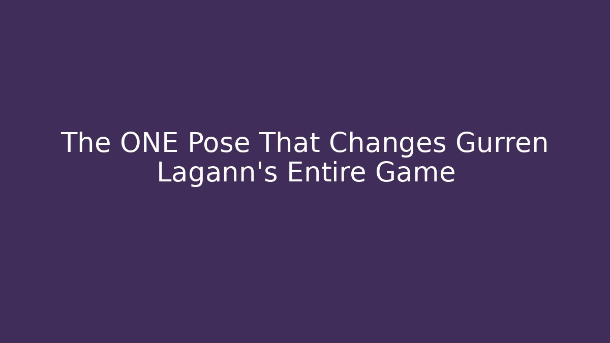 The ONE Pose That Changes Gurren Lagann's Entire Game - Boomer Naturals