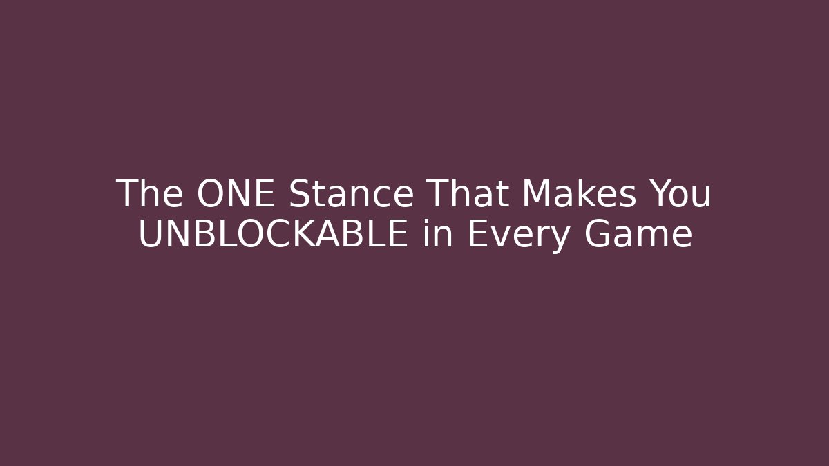 The ONE Stance That Makes You UNBLOCKABLE in Every Game