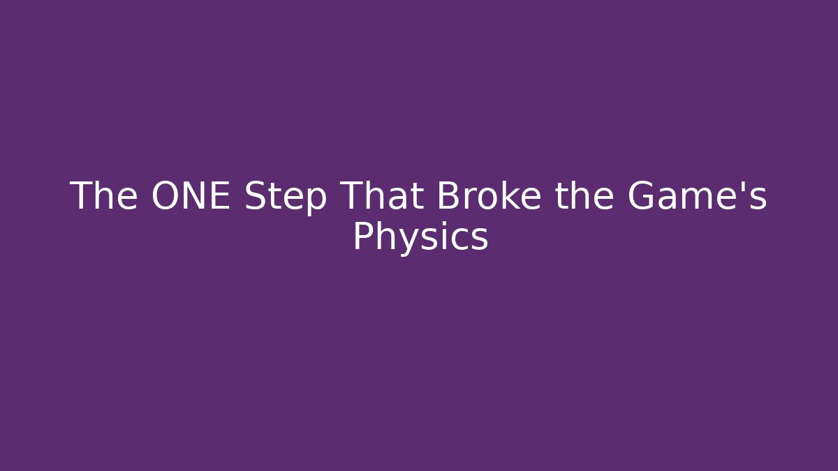 The ONE Step That Broke the Game's Physics